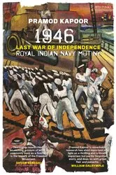 Book cover of 1946 Royal Indian Navy Mutiny: Last War of Independence by Pramod Kapoor