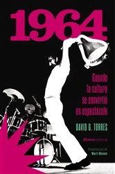 Book cover of 1964. Cuando la cultura se convirtió en espectáculo by David G. Torres