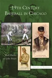 Book cover of 19th Century Baseball in Chicago by Mark Rucker