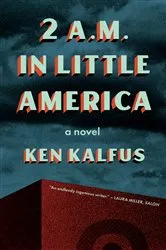 Book cover of 2 A.M. in Little America by Kalfus Ken