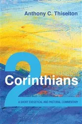 Book cover of 2 Corinthians: A Short Exegetical and Pastoral Commentary by Anthony C. Thiselton