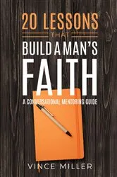 Book cover of 20 Lessons That Build a Man's Faith by Vince Miller