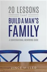 Book cover of 20 Lessons That Build a Man's Family by Vince Miller