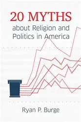 Book cover of 20 Myths about Religion and Politics in America by Ryan  P. Burge
