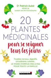 Book cover of 20 plantes médicinales pour se soigner tous les jours by Dr Patrick Aubé