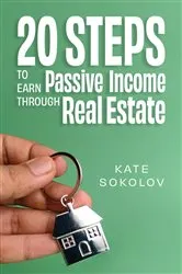Book cover of 20 Steps to Earn Passive Income Through Real Estate by Kate Sokolov