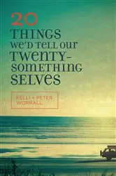 Book cover of 20 Things We'd Tell Our Twentysomething Selves by Kelli Worrall