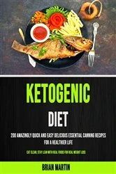 Book cover of 200 Amazingly Quick and Easy Delicious Essential Canning Recipes for a Healthier Life (Eat Clean, Stay Lean With Real Foods for Real Weight Loss) by Brian Martin