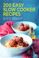 Book cover of 200 Easy Slow Cooker Recipes by Katie Bishop