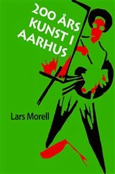 Book cover of 200 års kunst i Aarhus by Lars Morell