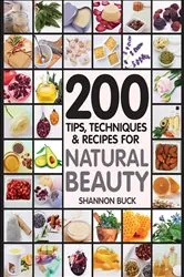 Book cover of 200 Tips, Techniques & Recipes for Natural Beauty by Unknown