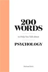 Book cover of 200 Words to Help You Talk About Psychology by Michael Britt