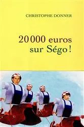 Book cover of 20.000 euros sur Ségo ! by Christophe Donner