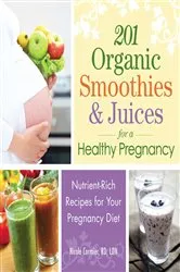 Book cover of 201 Organic Smoothies and Juices for a Healthy Pregnancy by Nicole Cormier