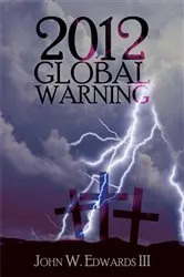 Book cover of 2012 Global Warning by John W. Edwards III