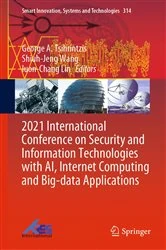 Book cover of 2021 International Conference on Security and Information Technologies with AI, Internet Computing and Big-data Applications by George A. Tsihrintzis