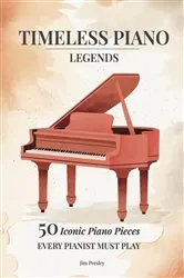 Book cover of 2025 Timeless Piano Legends 26 Pieces Every Pianist Must Play by Jim Presley