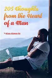 Book cover of 205 Thoughts from the Heart of a Man by Alan Alston Sr.