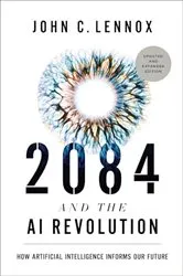 Book cover of 2084 and the AI Revolution, Updated and Expanded Edition by John C. Lennox