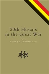 Book cover of 20th Hussars in the Great War by Major J. C. Darling