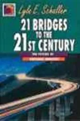 Book cover of 21 Bridges to the Twenty-First Century by Lyle E. Schaller