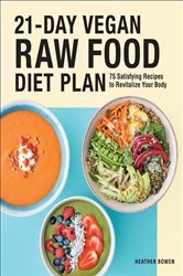 Book cover of 21-Day Vegan Raw Food Diet Plan by Heather Bowen