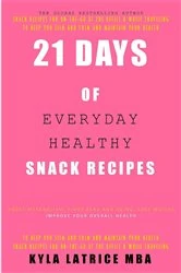 Book cover of 21 Days of Everyday Healthy Snack Recipes by Kyla Latrice Tennin