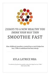 Book cover of 21 Days to a New Healthy You! Drink Your Way Thin (Smoothie Fast) by Kyla Latrice Tennin