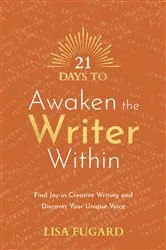 Book cover of 21 Days to Awaken the Writer Within by Lisa Fugard