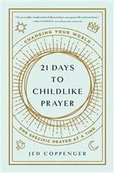 Book cover of 21 Days to Childlike Prayer by Jed Coppenger