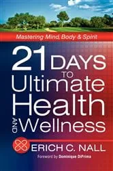 Book cover of 21 Days to Ultimate Health and Wellness by Erich C. Nall