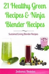 Book cover of 21 Healthy Green Recipes & Fruit Ninja Blender Recipes by Baldec Juliana