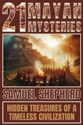 Book cover of 21 Mayan Mysteries by Samuel Shepherd