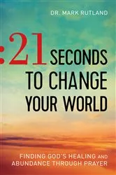 Book cover of 21 Seconds to Change Your World by Dr. Mark Rutland