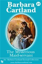 Book cover of 21 The Mysterious Maid-Servant by Barbara Cartland