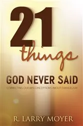 Book cover of 21 Things God Never Said by R. Larry Moyer