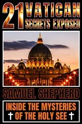 Book cover of 21 Vatican Secrets Exposed by Samuel Shepherd
