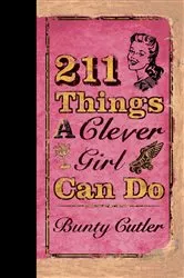 Book cover of 211 Things a Clever Girl Can Do by Bunty Cutler