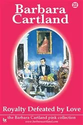 Book cover of 22. Royalty Defeated by Love by Barbara Cartland
