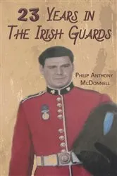 Book cover of 23 Years in The Irish Guards by Philip Anthony McDonnell