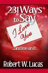 Book cover of 231 Ways to Say I Love You...and Mean It by Robert W. Lucas