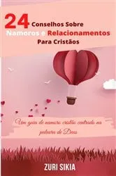 Book cover of 24 Conselhos Sobre Namoros e Relacionamentos Para Cristãos by Zuri Sikia