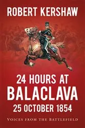 Book cover of 24 Hours at Balaclava: 25 October 1854 by Robert Kershaw