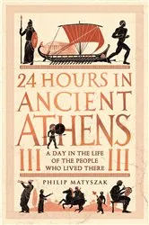 Book cover of 24 Hours in Ancient Athens by Philip Matyszak