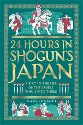 Book cover of 24 Hours in Shogun’s Japan by Mark Hudson