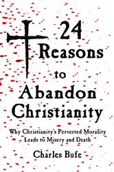 Book cover of 24 Reasons to Abandon Christianity by Charles Bufe