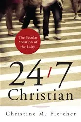 Book cover of 24/7 Christian by Christine M. Fletcher