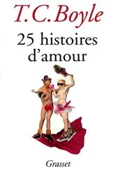 Book cover of 25 histoires d'amour by Tom Coraghessan Boyle