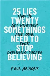Book cover of 25 Lies Twentysomethings Need to Stop Believing by Paul Angone