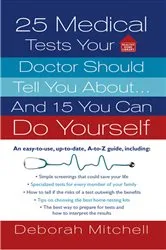 Book cover of 25 Medical Tests Your Doctor Should Tell You About...and 15 You Can Do Yourself by Unknown